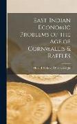 East-Indian Economic Problems of the Age of Cornwallis & Raffles