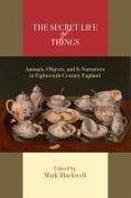The Secret Life of Things: Animals, Objects, and It-Narratives in Eighteenth-Century England