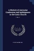 A History of Auricular Confession and Indulgences in the Latin Church, Volume 1