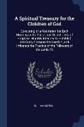 A Spiritual Treasury for the Children of God: Consisting of a Meditation for Each Morning in the Year, Upon Select Texts of Scripture: Humbly Intended