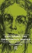Exploring the Dangerous Trades - The Autobiography of Alice Hamilton, M.D