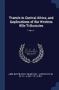 Travels in Central Africa, and Explorations of the Western Nile Tributaries, Volume 1