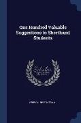 One Hundred Valuable Suggestions to Shorthand Students