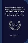 Evelina: Or the History of a Young Lady's Entrance Into the World [By F. Burney]: Evelina: Or The History Of A Young Lady's Ent