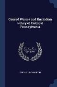 Conrad Weiser and the Indian Policy of Colonial Pennsylvania