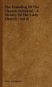 The Founding of the Church Universal - A History of the Early Church - Vol II