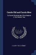 Carols Old and Carols New: For Use at Christmas and Other Seasons of the Christian Year