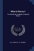 What Is History?: Five Lectures On the Modern Science of History