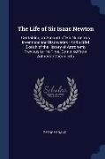 The Life of Sir Isaac Newton: Containing an Account of His Numerous Inventions and Discoveries: And a Brief Sketch of the History of Astronomy Previ