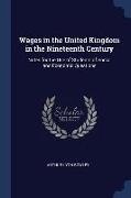 Wages in the United Kingdom in the Nineteenth Century: Notes for the Use of Students of Social and Economic Questions