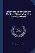 Hypnotism, Mesmerism and The New Witchcraft. A New Edition, Enlarged, A New Edition, Enlarged