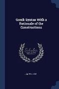 Greek Syntax With a Rationale of the Constructions