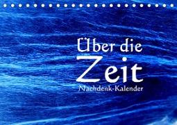 Über die Zeit - Nachdenk-Kalender (Tischkalender 2023 DIN A5 quer)