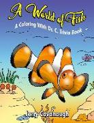 A World of Fish: A Coloring with Dr. C. Trivia Book