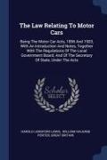 The Law Relating To Motor Cars: Being The Motor Car Acts, 1896 And 1903, With An Introduction And Notes, Together With The Regulations Of The Local Go