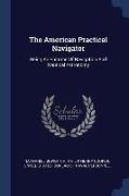 The American Practical Navigator: Being An Epitome Of Navigation And Nautical Astronomy
