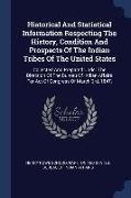 Historical And Statistical Information Respecting The History, Condition And Prospects Of The Indian Tribes Of The United States: Collected And Prepar