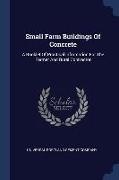 Small Farm Buildings Of Concrete: A Booklet Of Practical Information For The Farmer And Rural Contractor