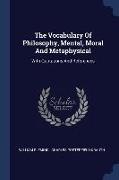 The Vocabulary Of Philosophy, Mental, Moral And Metaphysical: With Quotations And References