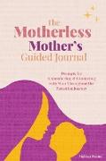 The Motherless Mother's Guided Journal