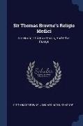 Sir Thomas Browne's Religio Medici: Urn Burial, Christian Morals, And Other Essays