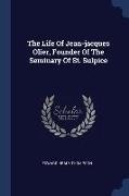 The Life Of Jean-jacques Olier, Founder Of The Seminary Of St. Sulpice