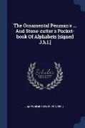 The Ornamental Penman's ... And Stone-cutter's Pocket-book Of Alphabets [signed J.h.l.]