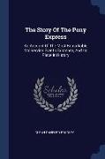 The Story Of The Pony Express: An Account Of The Most Remarkable Mailservice Ever In Existence, And Its Place In History