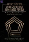 Support to the Dod Cyber Workforce Zero-Based Review: Developing a Repeatable Process for Conducting Zbrs Within Dod