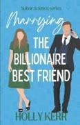 Marrying the Billionaire Best Friend: a sweet, opposites attract romantic comedy