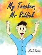 My Teacher, Mr Riddick
