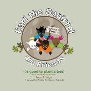 Earl the Squirrel and Friends - It's good to plant a tree!