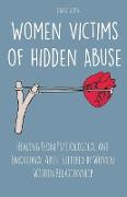 Women Victims of Hidden Abuse Healing From Psychological and Emotional Abuse Suffered by Women Within Relationship
