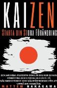 Kaizen - Starta din Stora Förändring - Den Japanska Filosofin som Lär Dig Hur du Kan förbättra och Utvecklas i Livet. Få Självmedvetenhet och Självförtroende för att Uppnå din Framgång