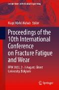 Proceedings of the 10th International Conference on Fracture Fatigue and Wear