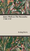 James Madison the Nationalist 1780-1787