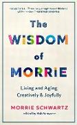 The Wisdom of Morrie: Living and Aging Creatively and Joyfully