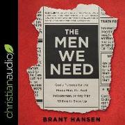The Men We Need: God's Purpose for the Manly Man, the Avid Indoorsman, or Any Man Willing to Show Up
