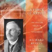 A Force of Nature: The Frontier Genius of Ernest Rutherford