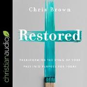 Restored: Transforming the Sting of Your Past Into Purpose for Today