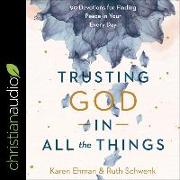 Trusting God in All the Things: 90 Devotions for Finding Peace in Your Every Day
