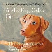 And a Dog Called Fig: Solitude, Connection, the Writing Life