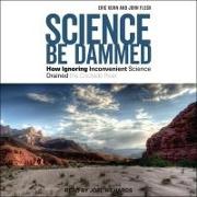 Science Be Dammed: How Ignoring Inconvenient Science Drained the Colorado River