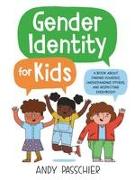 Gender Identity for Kids: A Book about Finding Yourself, Understanding Others, and Respecting Everybody!