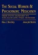 Social Worker and Psychotropic Medication: Toward Effective Collaboration with Mental Health Clients, Families, and Providers