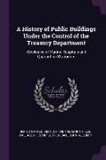 A History of Public Buildings Under the Control of the Treasury Department