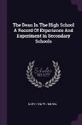 The Dean In The High School A Record Of Experience And Experiment In Secondary Schools