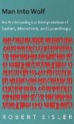 Man Into Wolf - An Anthropological Interpretation of Sadism, Masochism, and Lycanthropy