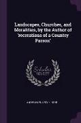 Landscapes, Churches, and Moralities, by the Author of 'recreations of a Country Parson'