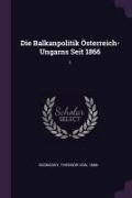 Die Balkanpolitik Österreich-Ungarns Seit 1866: 1